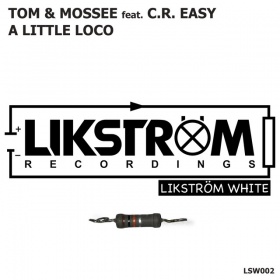 TOM & MOSSEE FEAT. C.R. EASY - A LITTLE LOCO (TOM PULSE & DA CLUBBMASTER REMIX)